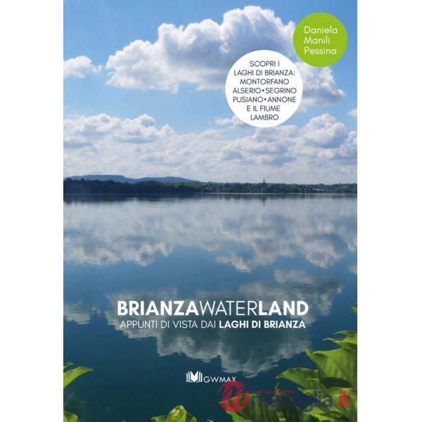 Brianza waterland. Appunti di vista dai laghi di Brianza. Ediz. illustrata