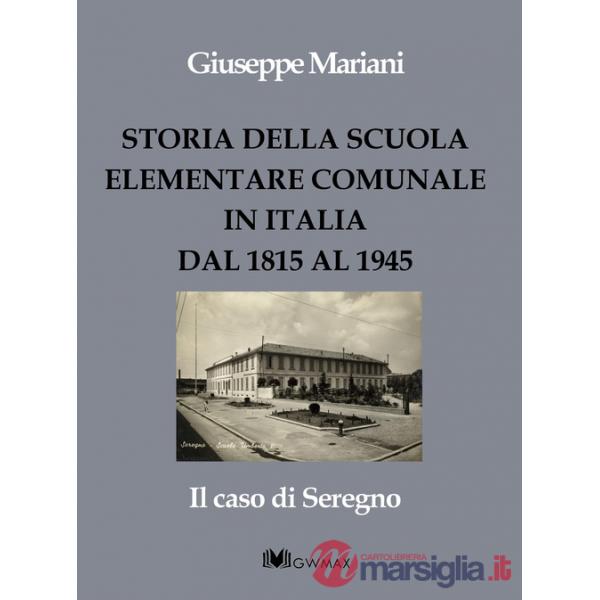 Storia della scuola elementare comunale in Italia dal 1815 al 1945. Il caso di Seregno