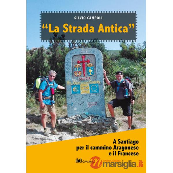Strada antica. A Santiago per il cammino aragonese e il francese (La)