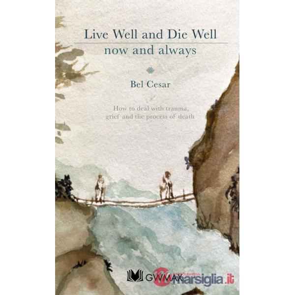 Live well, die well. How to deal with trauma, grief and the process of death