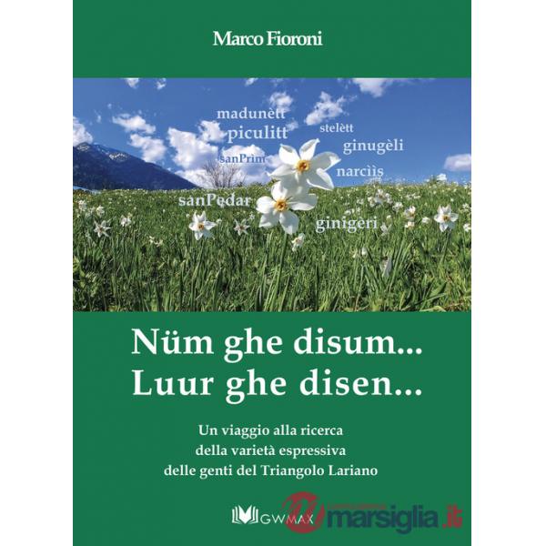 Nüm ghe disum... Luur ghe disen. Un viaggio alla ricerca della varietà espressiva delle genti del Triangolo Lariano
