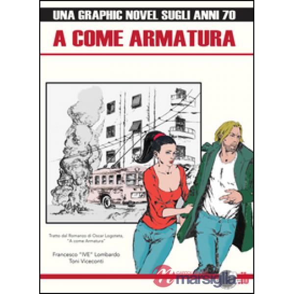 A come armatura. Una graphic novel sugli anni 70