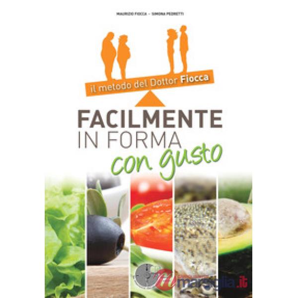 Facilmente in forma con gusto. Il metodo del dottor Fiocca