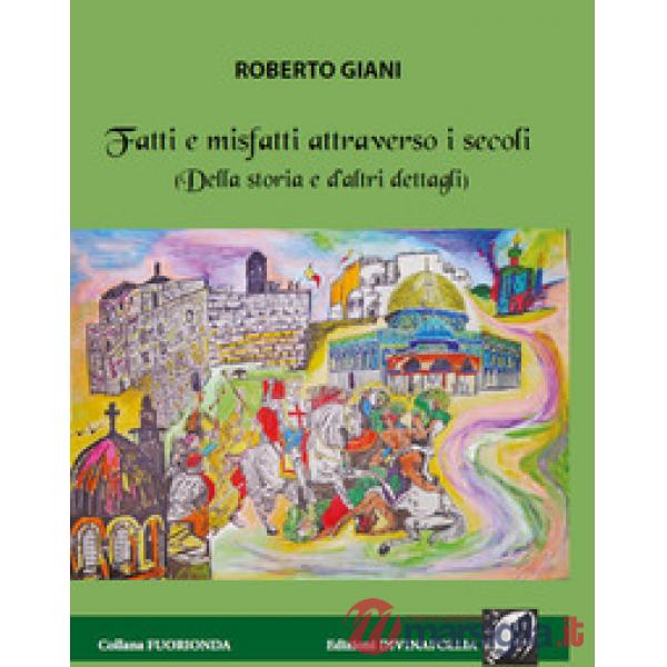 Fatti e misfatti attraverso i secoli. (Della storia e d'altri dettagli)