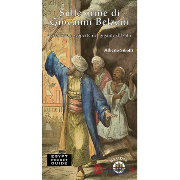 Sulle orme di Giovanni Belzoni. Avventure e scoperte del gigante d'Egitto