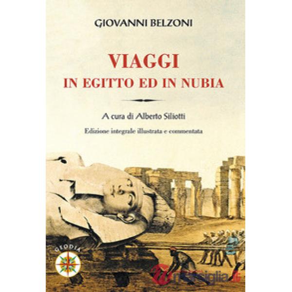 Giovanni Belzoni. Viaggi in Egitto ed in Nubia