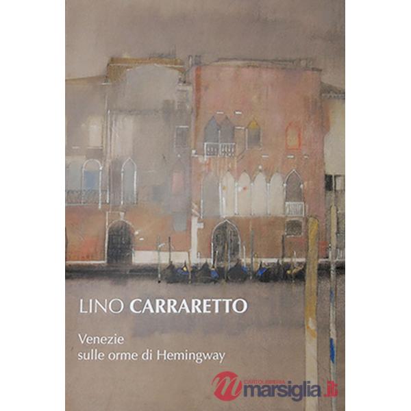Lino Carraretto. Venezie sulle orme di Hemingway