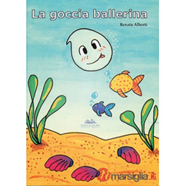 Goccia ballerina-La goutte dansante-The dancing drop. Ediz. illustrata (La)