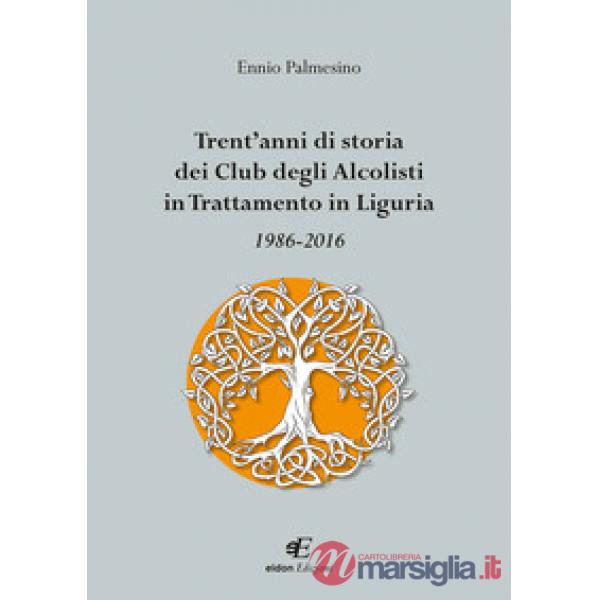 Trent'anni di storia dei Club degli Alcolisti in trattamento in Liguria 1986-201