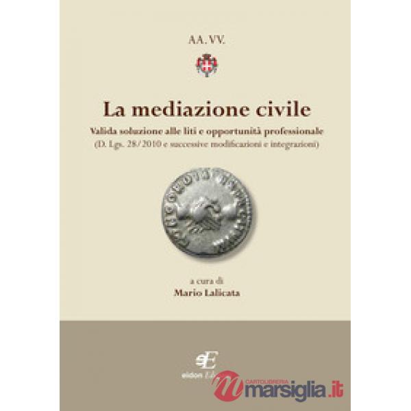 Mediazione civile. Valida soluzione alle liti e opportunità professionale (D. Lg