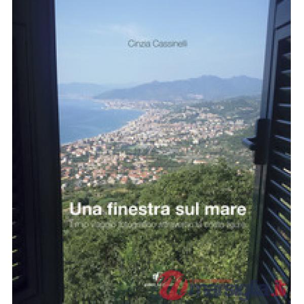 Finestra sul mare. Il mio viaggio fotografico attraverso la costa ligure (Una)
