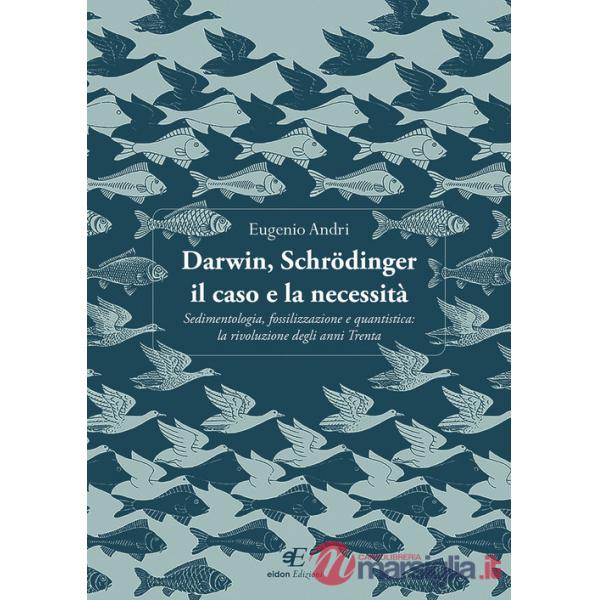 Darwin, Schrödinger il caso e la necessità. Sedimentologia, fossilizzazione e quantistica: la rivoluzione degli anni Trenta