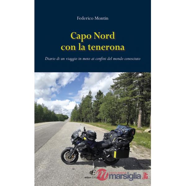 Capo Nord con la tenerona. Diario di un viaggio in moto ai confini del mondo conosciuto
