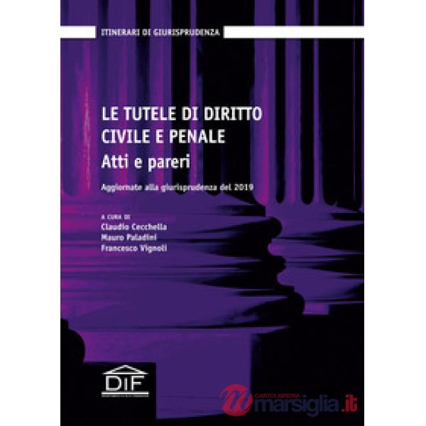 Le tutele di diritto civile e penale. Atti e pareri. Aggiornate alla giurisprudenza del 2019