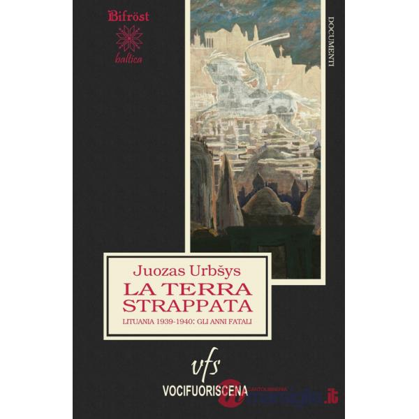 Terra strappata. Lituania 1939-1940, gli anni fatali (La)