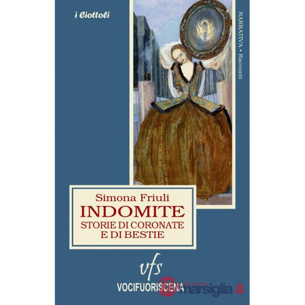 Indomite. Storie di coronate e di bestie