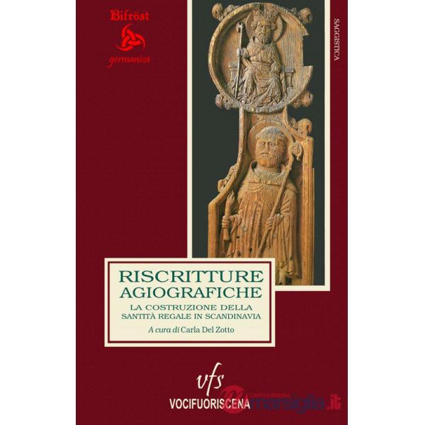 Riscritture agiografiche. La costruzione della santità regale in Scandinavia. Ediz. italiana e inglese