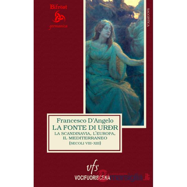 Fonte di Urðr. La Scandinavia, l'Europa e il Mediterraneo (secoli VIII-XIII) (La)