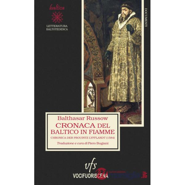 Cronaca del Baltico in fiamme. Chronica der Prouintz Lyfflandt (1584). Ediz. integrale