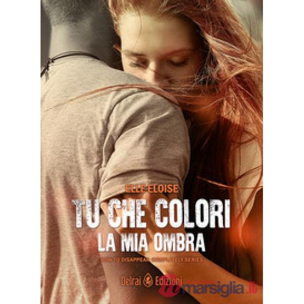 Tu che colori la mia ombra. How to disappear completely. Vol. 2
