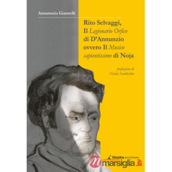 Rito Selvaggi, il Legionario Orfico di D'Annunzio. Ovvero il Musico Sapientissim
