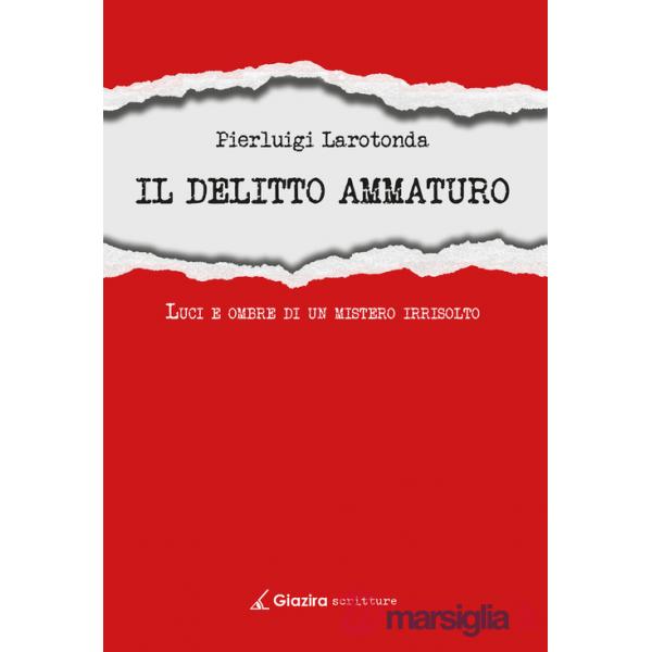 Delitto Ammaturo. Luci e ombre di un mistero irrisolto (Il)