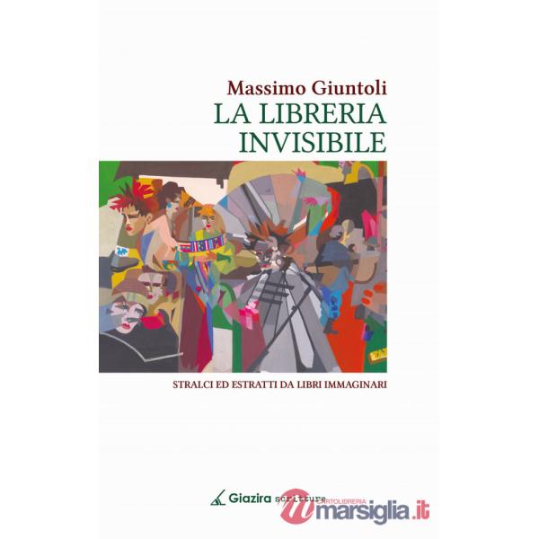 Libreria invisibile. Stralci ed estratti da libri immaginari (La)