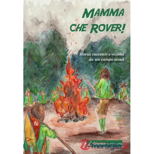 Mamma che Rover! Storie, racconti e visioni da un campo scout