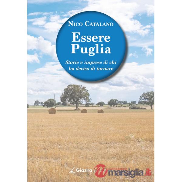 Essere Puglia. Storie e imprese di chi ha deciso di tornare