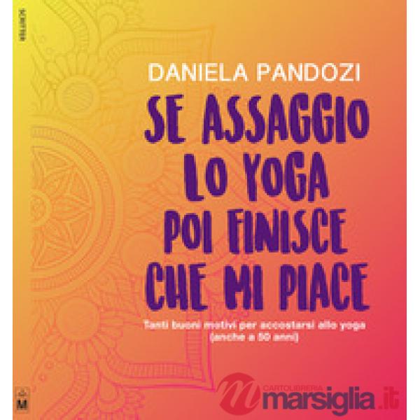 Se assaggio lo yoga, poi finisce che mi piace. Tanti buoni motivi per accostarsi allo yoga (anche a cinquant'anni)