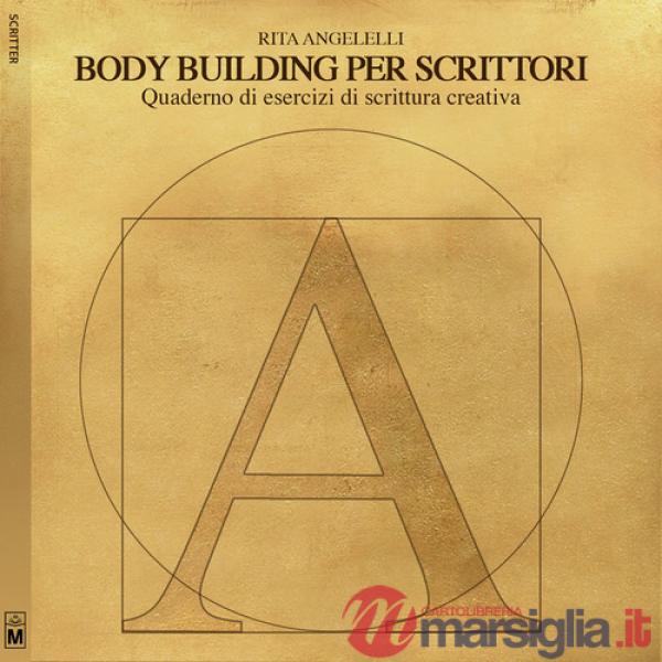 Body building per scrittori. Quaderno di esercizi di scrittura creativa