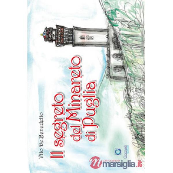 Segreto del minareto di Puglia. Ediz. illustrata (Il)