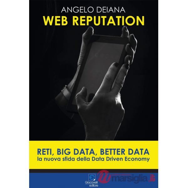 Web reputation. Reti, big data, better data. La nuova sfida della Data Driven Economy