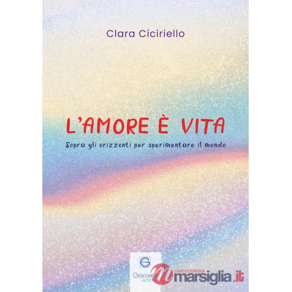 Amore è vita. Sopra gli orizzonti per sperimentare il mondo (L')