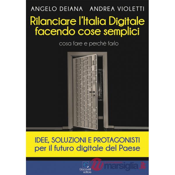 Rilanciare l'Italia digitale facendo cose semplici. Cosa fare e perché farlo