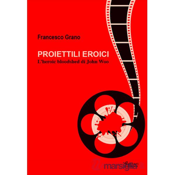 Proiettili eroici. L'heroic bloodshed di John Woo