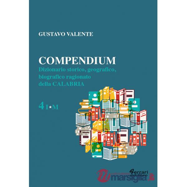 Compendium. Dizionario storico, geografico, biografico, ragionato della Calabria. Vol. 4