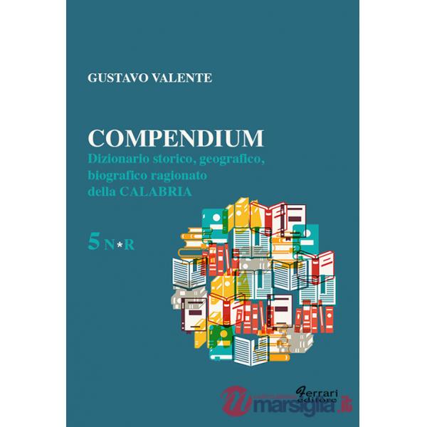 Compendium. Dizionario storico, geografico, biografico, ragionato della Calabria. Vol. 5