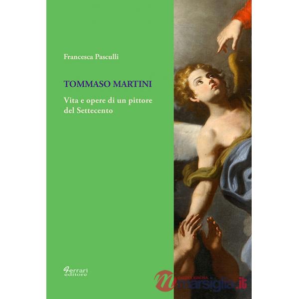 Tommaso Martini. Vita e opere di un pittore del Settecento