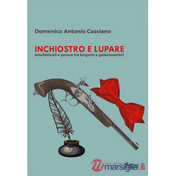 Inchiostro e lupare. Intellettuali e potere tra briganti e galantuomini