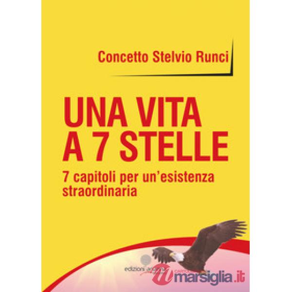 Una vita a 7 stelle. 7 capitoli per un'esistenza straordinaria