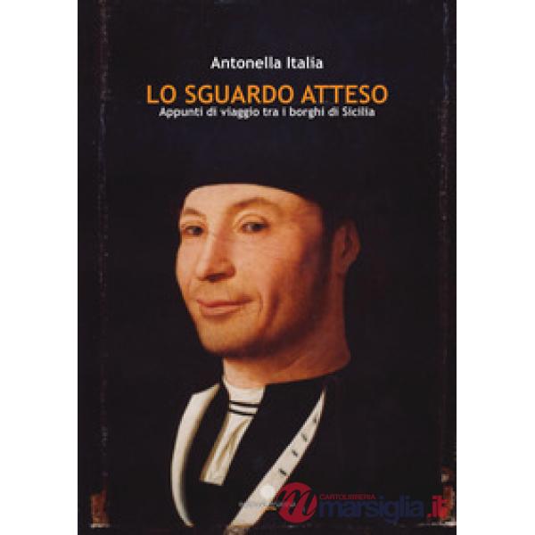 Sguardo atteso. Appunti di viaggio tra i borghi di Sicilia (Lo)