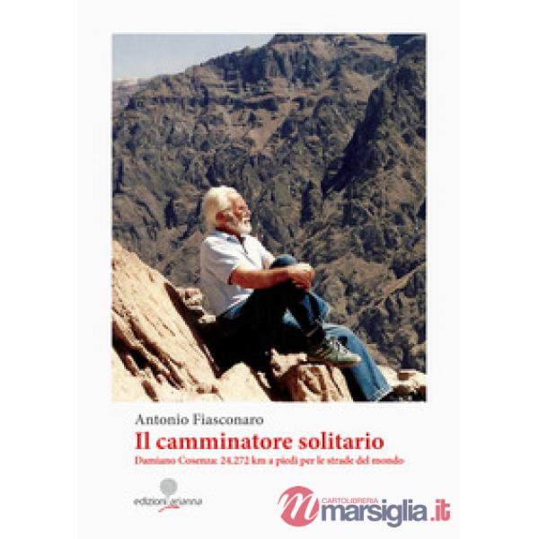 Camminatore solitario. Damiano Cosenza: 24.272 km a piedi per le strade del mond