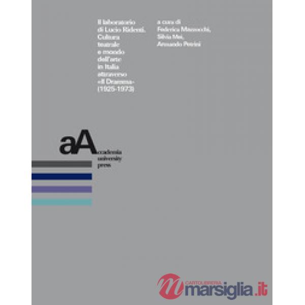Laboratorio di Lucio Ridenti. Cultura teatrale e mondo dell'arte in Italia attraverso «Il Dramma» (1925-1973). Atti del Convegno