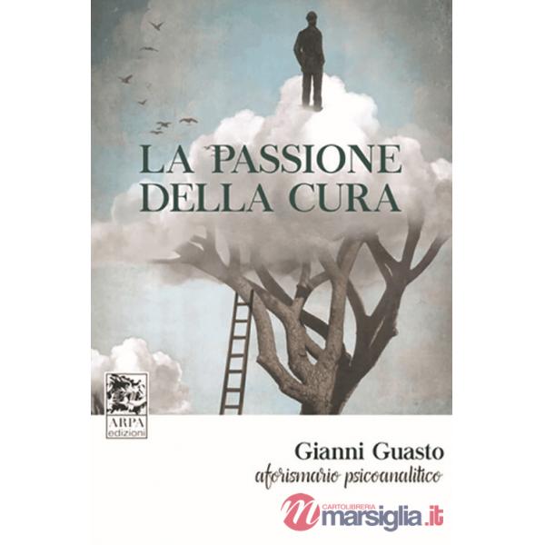 Passione della cura. Aforismario psicoanalitico (La)