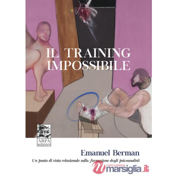 Training impossibile. Un punto di vista relazionale sulla formazione degli psicoanalisti (Il)