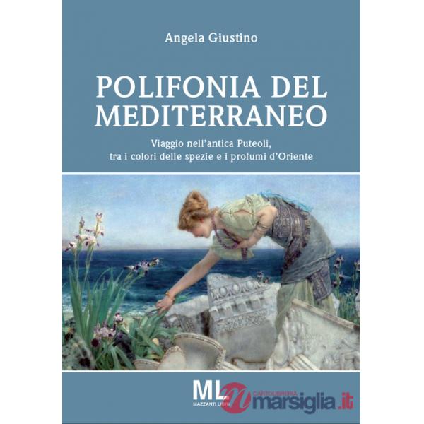 Polifonia del Mediterraneo. Viaggio nell'antica Puteoli tra i colori delle spezie e i profumi d'oriente