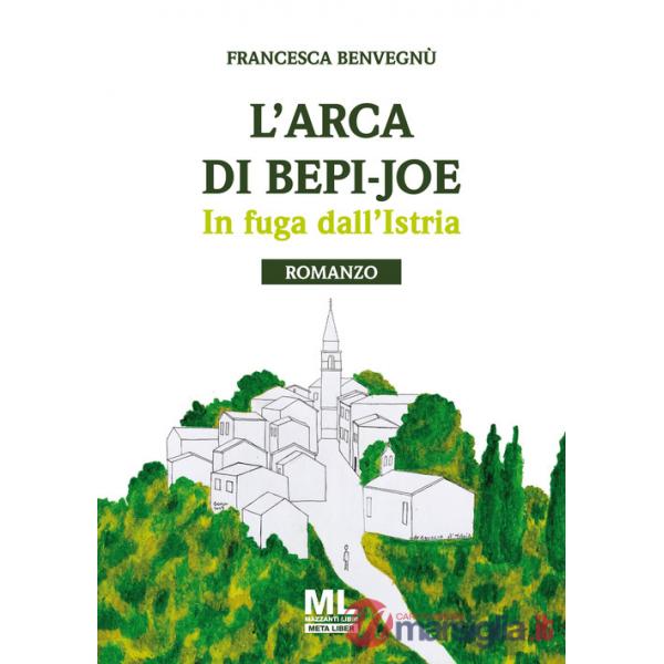 Arca di Bepi-Joe. In fuga dall'Istria (L')