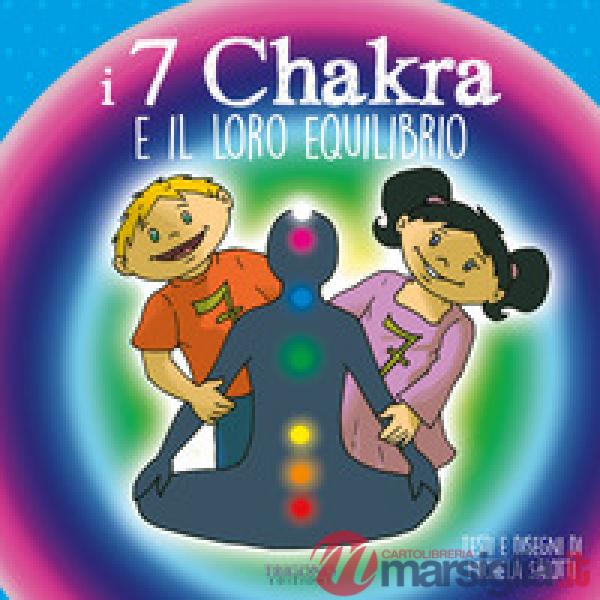 7 chakra e il loro equilibrio. Ediz. a colori (I)