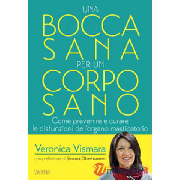 Bocca sana per un corpo sano. Come prevenire e curare le disfunzioni dell'organo
